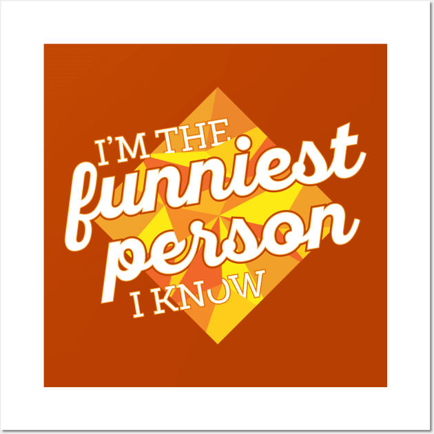 Funniest Person I Know Wall Art by polliadesign